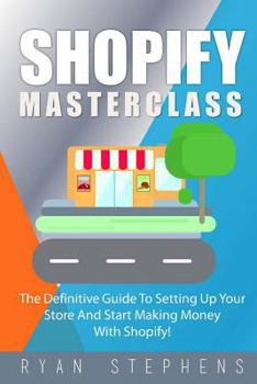 Paperback Shopify: Shopify MasterClass: The Definitive Guide To Setting Up Your Store And Start Making Money With Shopify Book