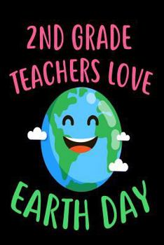 Paperback 2nd Grade Teachers Love Earth Day: Environmental Protection Gift Book for Teachers Book