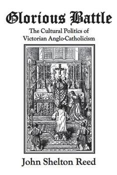 Paperback Glorious Battle: The Cultural Politics of Victorian Anglo-Catholicism Book