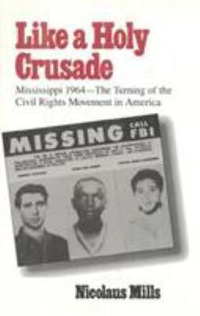 Hardcover Like a Holy Crusade: Mississippi 1964--The Turning of the Civil Rights Movement in America Book