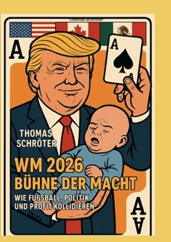 WM 2026 Bühne der Macht: Wie Fußball, Politik und Profit kollidieren (German Edition)