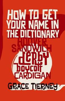 Paperback How to Get Your Name in the Dictionary: The Lives Behind Eponyms Book