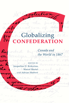Paperback Globalizing Confederation: Canada and the World in 1867 Book