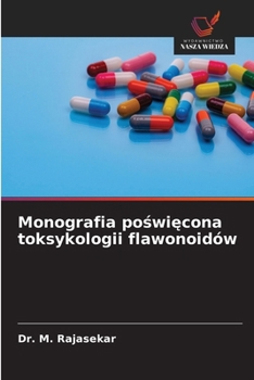 Monografia poswiecona toksykologii flawonoidów (Polish Edition)