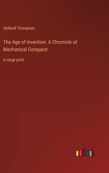 Hardcover The Age of Invention: A Chronicle of Mechanical Conquest: in large print Book