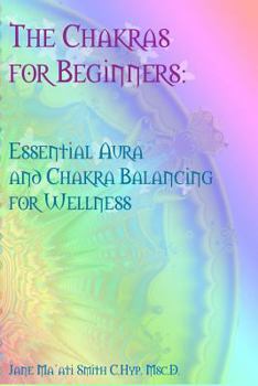 Paperback The Chakras for Beginners: Essential Aura and Chakra Balancing for Wellness Book