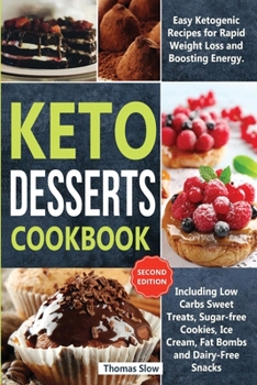 Paperback Keto Desserts Cookbook: Easy Ketogenic Recipes for Rapid Weight Loss and Boosting Energy. Including Low Carbs Sweet Treats, Sugar-free Cookies Book