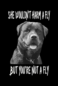 she wouldn't harm a fly but you're not a fly: Rottweiler Guard Dog Comical Apparel Journal/Notebook Blank Lined Ruled 6x9 100 Pages