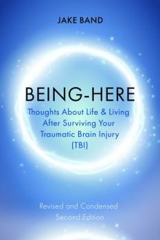 Paperback Being-Here: Life and Living with Your Traimatic Brain Injury (Tbi) Book