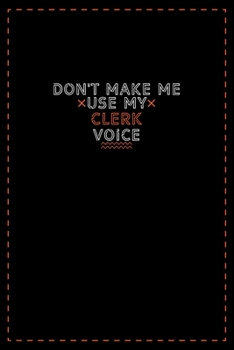 Paperback Don't Make Me Use My Clerk Voice: Lined notebook - best gift for Clerk Book