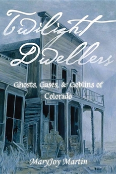 Paperback Twilight Dwellers: Ghosts, Gases, and Goblins of Colorado Book