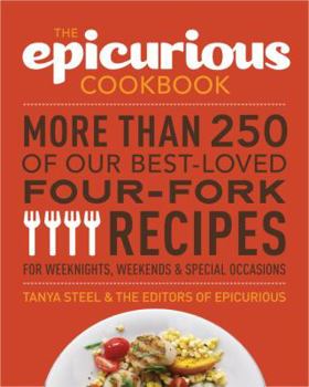 Paperback The Epicurious Cookbook: More Than 250 of Our Best-Loved Four-Fork Recipes for Weeknights, Weekends & Special Occasions Book