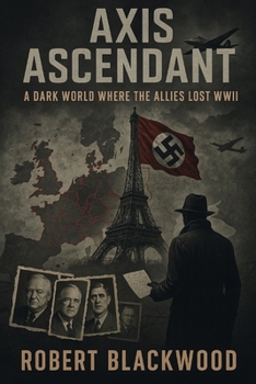 Paperback Axis Ascendant: A Dark World Where the Allies Lost WWII Book