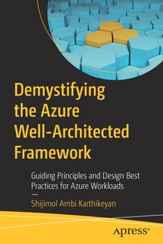 Paperback Demystifying the Azure Well-Architected Framework: Guiding Principles and Design Best Practices for Azure Workloads Book