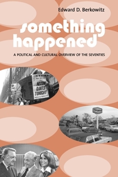 Hardcover Something Happened: A Political and Cultural Overview of the Seventies Book