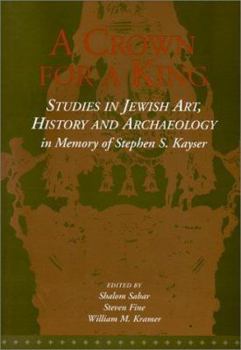 Paperback A Crown for a King: Studies in Jewish Art, History, and Archaeology in Memory of Stephen S. Kayser Book