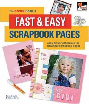 Paperback The Kodak Book of Fast & Easy Scrapbook Pages: Easy & Fun Techniques for Beautiful Scrapbook Pages Book