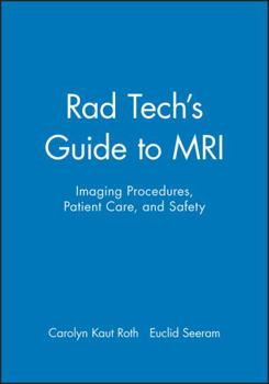 Paperback Rad Tech's Guide to MRI: Imaging Procedures, Patient Care, and Safety Book