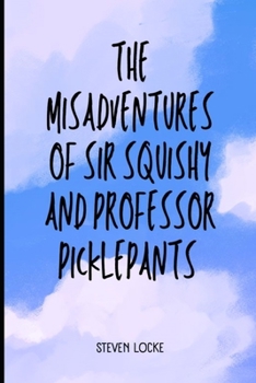 Paperback The Misadventures of Sir Squishy and Professor Picklepants Book