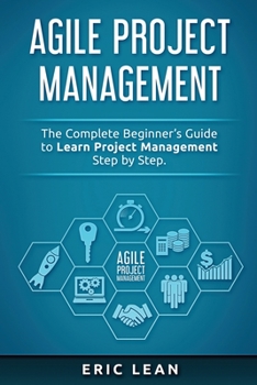 Paperback Agile Project Management: The Complete Beginner's Guide to Learn Project Management Step by Step Book