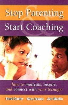 Paperback Stop Parenting, Start Coaching: How to Motivate, Inspire, and Connect with Your Teenager Book