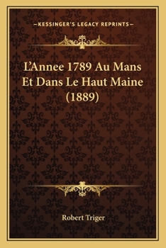 Paperback L'Annee 1789 Au Mans Et Dans Le Haut Maine (1889) [French] Book