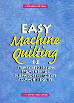 Hardcover Easy Machine Quilting: 12 Step-By-Step Lessons from the Pros Plus a Dozen Projects to Machine Quilt Book