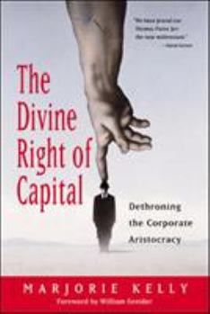 Paperback The Divine Right of Capital: Dethroning the Corporate Aristocracy Book