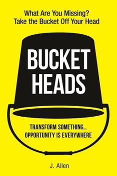 Paperback Bucket Heads: Transform Something . . . Opportunity Is Everywhere! Book