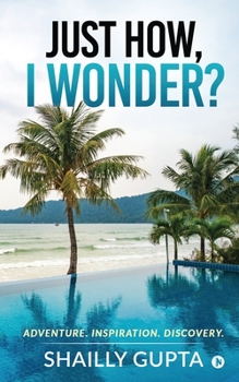 Paperback Just how, I wonder?: Adventure. Inspiration. Discovery. Book