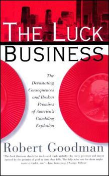 The Luck Business: The Devastating Consequences and Broken Promises of America's Gambling Explosion