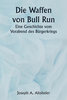 Paperback The Guns of Bull Run A Story of the Civil War's Eve [German] Book