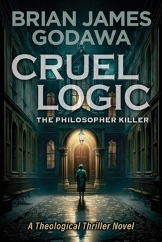 Paperback Cruel Logic: The Philosopher Killer (A Theological Thriller Novel) Book