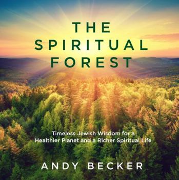 Paperback The Spiritual Forest: Timeless Jewish Wisdom for a Healthier Planet and a Richer Spiritual Life (The Spiritual Garden Series) Book