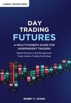 Hardcover Day Trading Futures: A Practitioner's Guide for Independent Traders (Lumeric Trading) Book