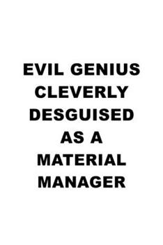 Paperback Evil Genius Cleverly Desguised As A Material Manager: New Material Manager Notebook, Material Managing/Organizer Journal Gift, Diary, Doodle Gift or N Book