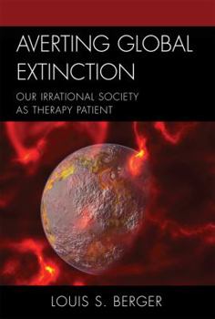 Hardcover Averting Global Extinction: Our Irrational Society as Therapy Patient Book