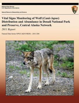 Paperback Vital Signs Monitoring of Wolf (Canis lupus) Distribution and Abundance in Denali National Park and Preserve, Central Alaska Network: 2011 Report Book