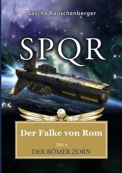 Der Römer Zorn (SPQR - Der Falke von Rom #6) - Book #6 of the SPQR - Der Falke von Rom