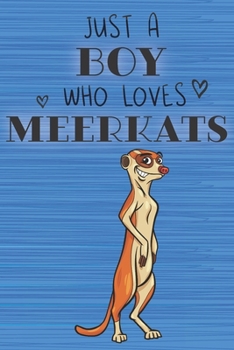 Just a Boy Who Loves Meerkats: Blank Line Notebook, Diary, Journal, Planner with favorite animal / 6 x 9 / 110 Lined Pages / Great Gift Idea … Journaling Writing or Doodles Better Then Gift Card