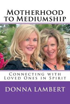 Paperback Motherhood to Mediumship - Connecting with Loved Ones in Spirit: Motherhood to Mediumship - Connecting with Loved Ones in Spirit Book