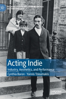 Hardcover Acting Indie: Industry, Aesthetics, and Performance Book