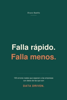 Paperback Falla rápido. Falla menos.: 100 errores reales que separan a las empresas con datos de las que son Data Driven [Spanish] Book