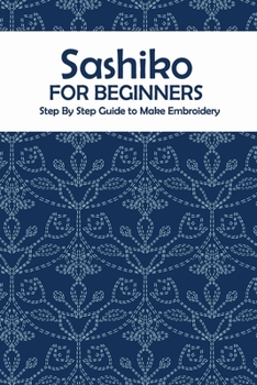 Paperback Sashiko for Beginners: Step By Step Guide to Make Embroidery: The Ultimate Sashiko Book