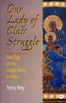 Hardcover Our Lady of Class Struggle: The Cult of the Virgin Mary in Haiti Book