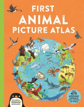 Hardcover First Animal Picture Atlas: Meet 475 Awesome Animals from Around the World Book