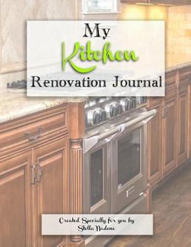 Paperback My Kitchen Renovation Journal: A Journal to Record Everything about My Kitchen Renovation Book