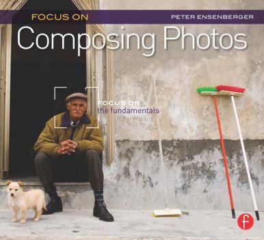 Paperback Focus on Composing Photos: Focus on the Fundamentals (Focus on Series) Book