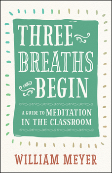 Paperback Three Breaths and Begin: A Guide to Meditation in the Classroom Book