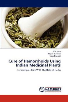Cure of Hemorrhoids Using Indian Medicinal Plants: Hemorrhoids Cure With The Help Of Herbs